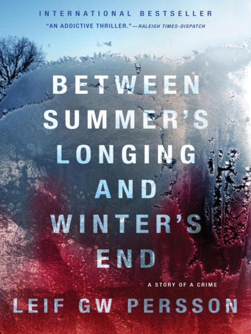 Title details for Between Summer's Longing and Winter's End by Leif GW Persson - Available